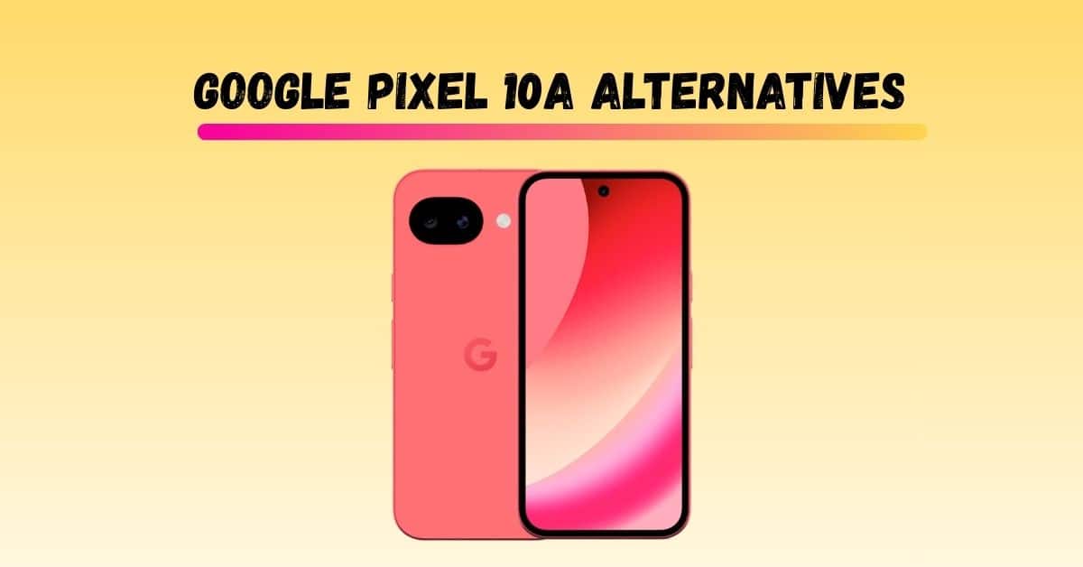 Best Google Pixel 10a Alternatives