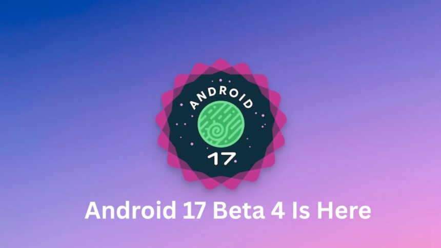 What's New in the Android 17 Beta 4 Update