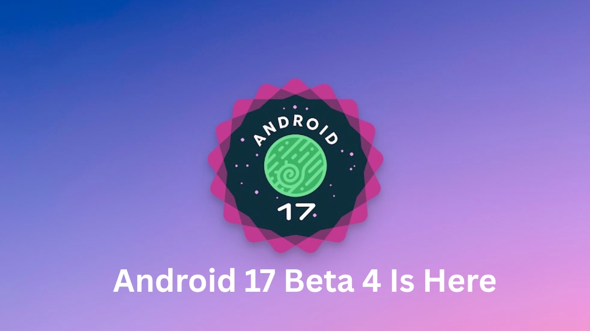 What's New in the Android 17 Beta 4 Update