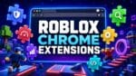 Best Roblox Chrome Extensions